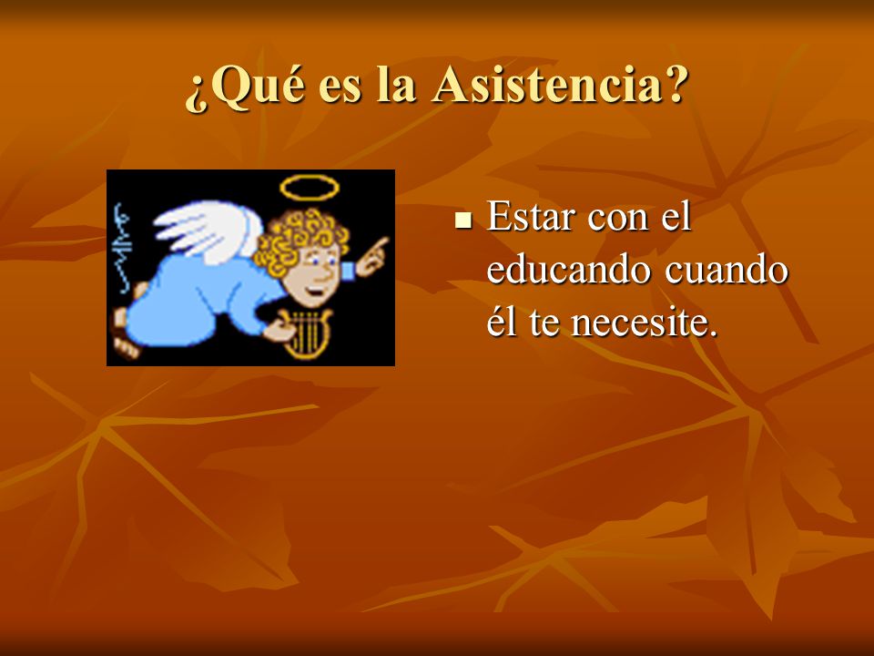 ¿Qué es la Asistencia Estar con el educando cuando él te necesite.
