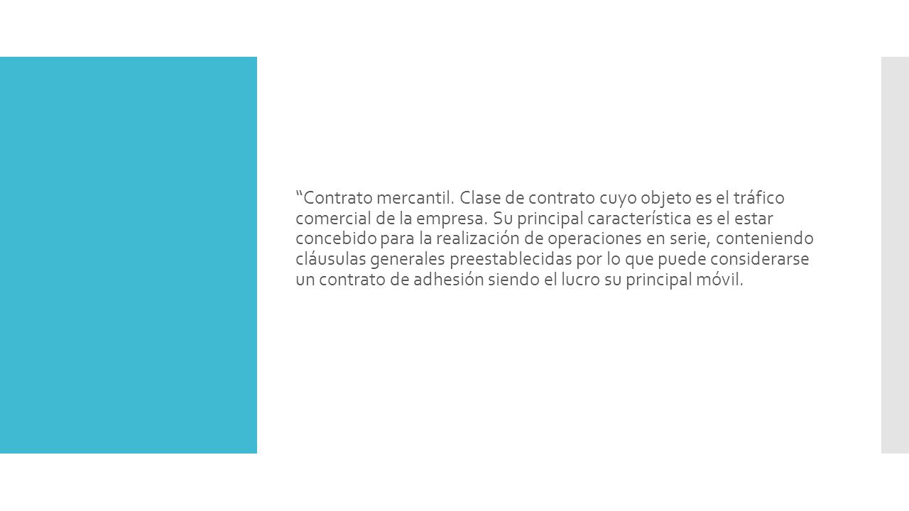 Contrato mercantil. Clase de contrato cuyo objeto es el tráfico comercial de la empresa.