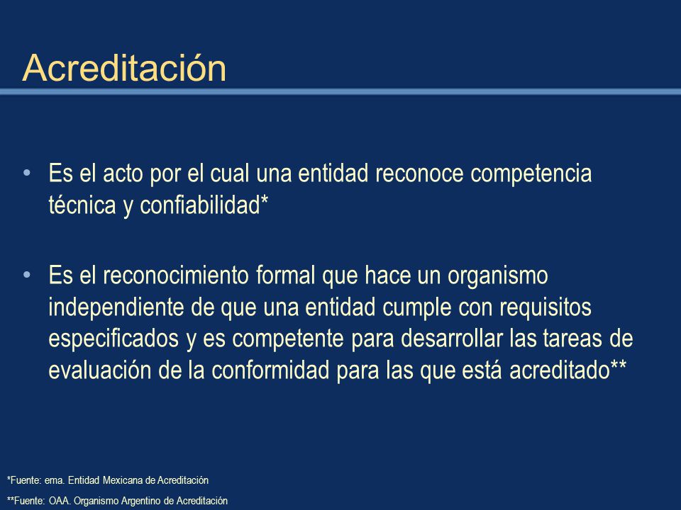 Acreditación Es el acto por el cual una entidad reconoce competencia técnica y confiabilidad*