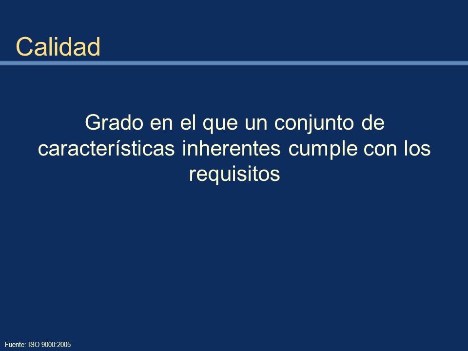 Calidad Grado en el que un conjunto de características inherentes cumple con los requisitos.