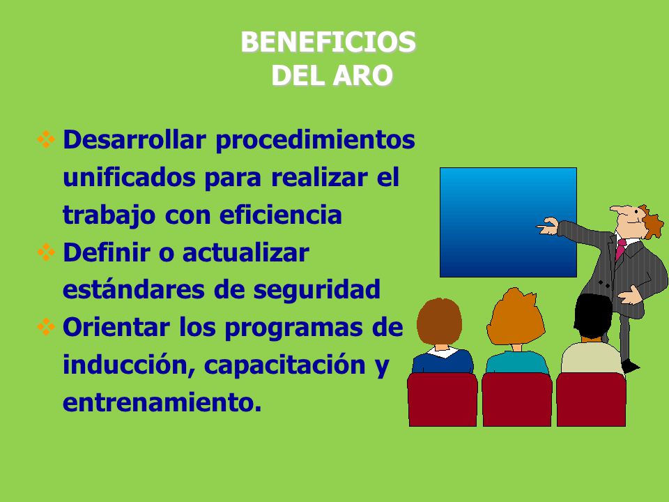 BENEFICIOS DEL ARO. Desarrollar procedimientos unificados para realizar el trabajo con eficiencia.