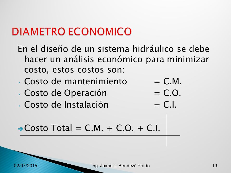 DIAMETRO ECONOMICO En el diseño de un sistema hidráulico se debe hacer un análisis económico para minimizar costo, estos costos son: