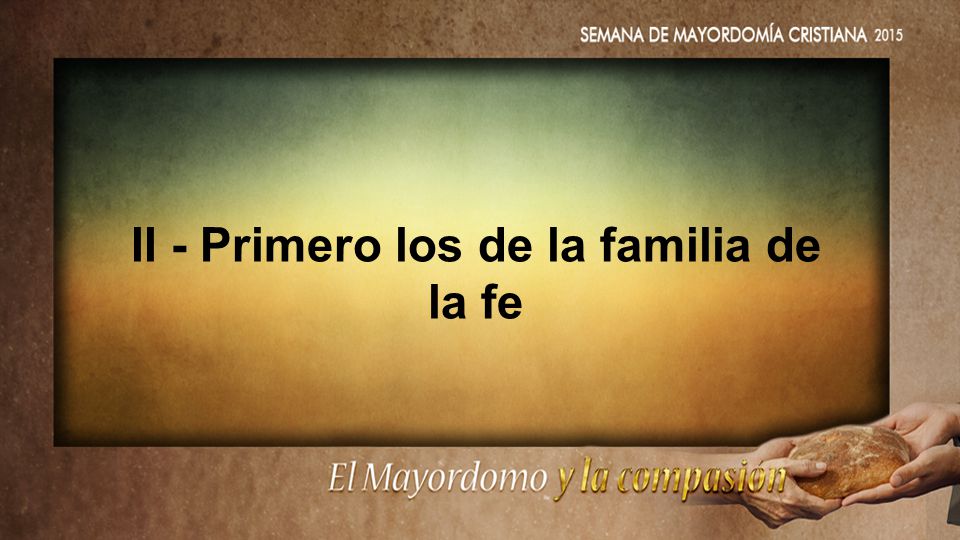 II - Primero los de la familia de la fe