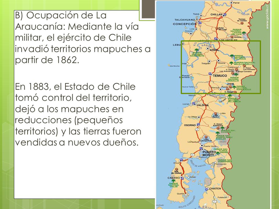 B) Ocupación de La Araucanía: Mediante la vía militar, el ejército de Chile invadió territorios mapuches a partir de 1862.