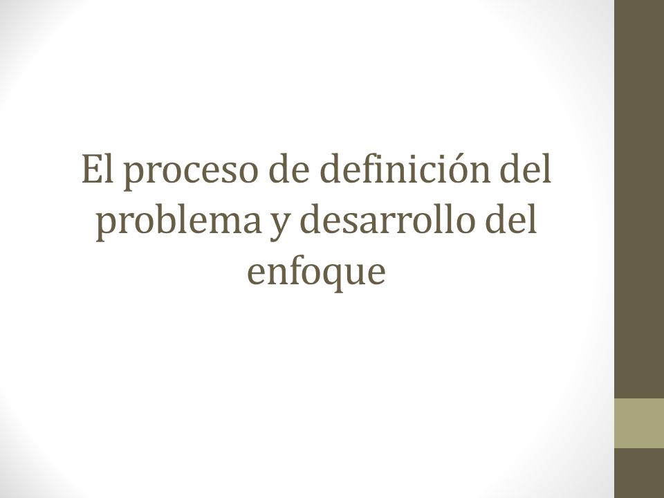El proceso de definición del problema y desarrollo del enfoque