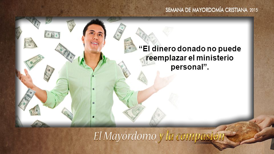 El dinero donado no puede reemplazar el ministerio personal .