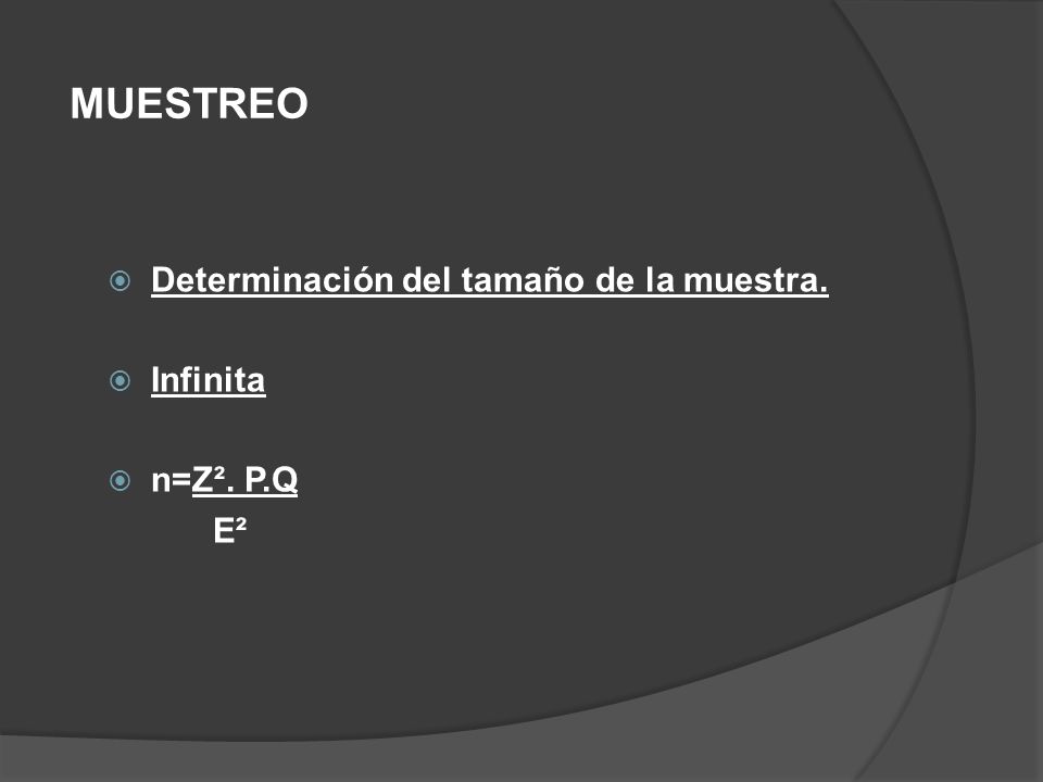 Determinación del tamaño de la muestra. Infinita n=Z². P.Q E²