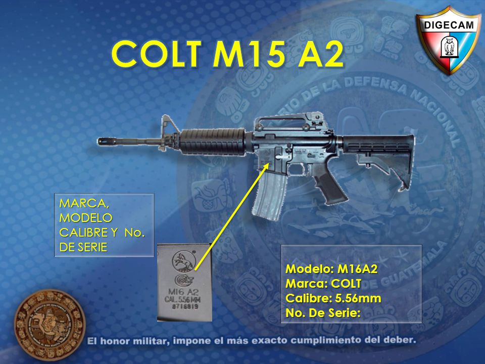 COLT M15 A2 MARCA, MODELO CALIBRE Y No. DE SERIE Modelo: M16A2