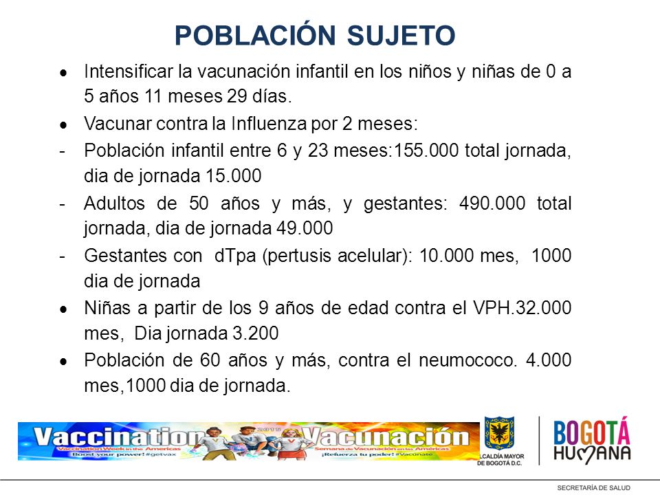 POBLACIÓN SUJETO Intensificar la vacunación infantil en los niños y niñas de 0 a 5 años 11 meses 29 días.