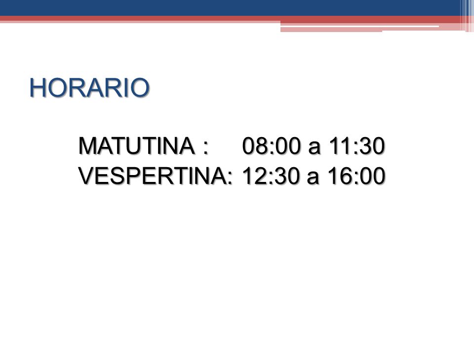 HORARIO MATUTINA : 08:00 a 11:30 VESPERTINA: 12:30 a 16:00