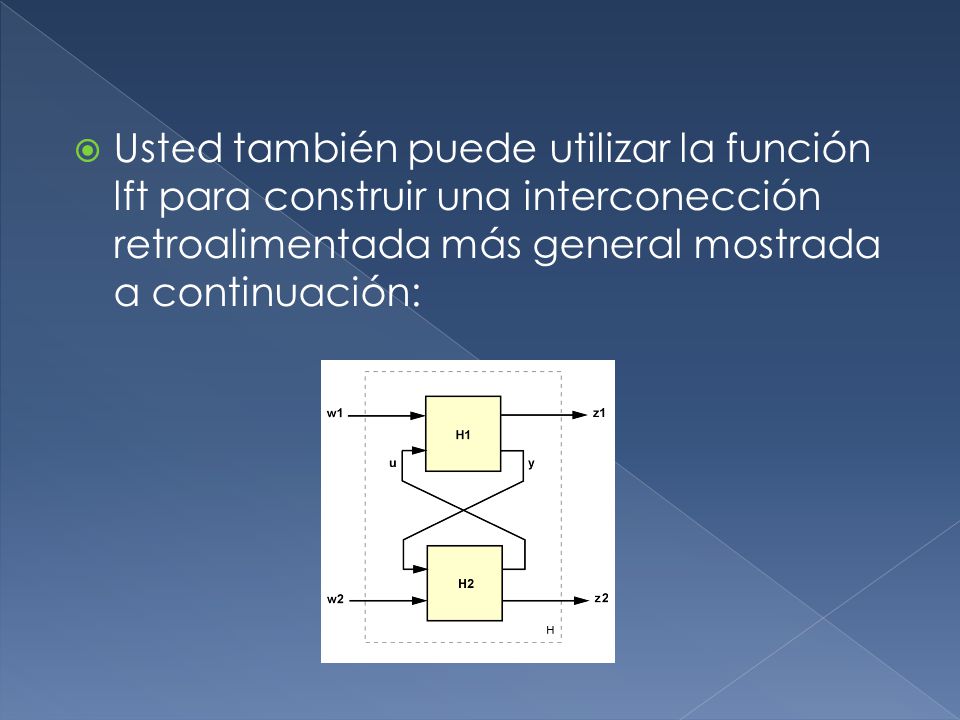 Usted también puede utilizar la función lft para construir una interconección retroalimentada más general mostrada a continuación: