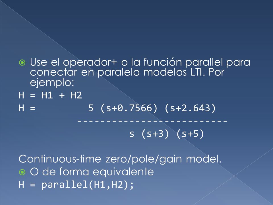 Use el operador+ o la función parallel para conectar en paralelo modelos LTI. Por ejemplo: