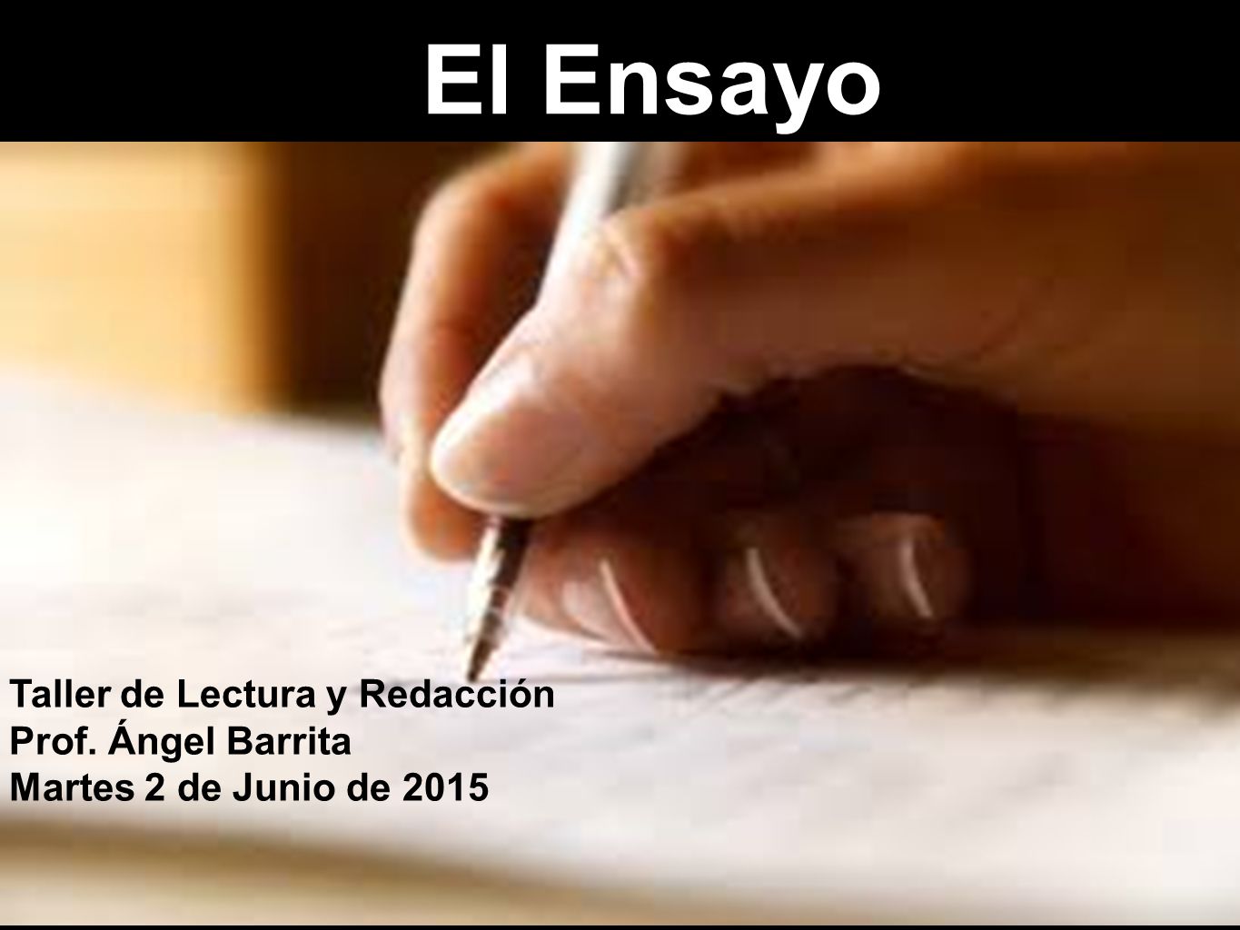 El Ensayo Taller de Lectura y Redacción Prof. Ángel Barrita