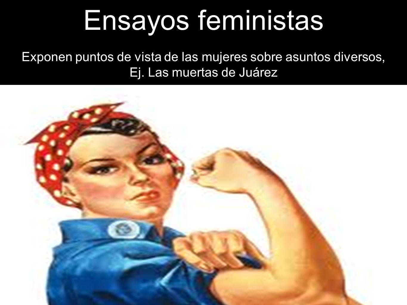 Ensayos feministas Exponen puntos de vista de las mujeres sobre asuntos diversos, Ej.