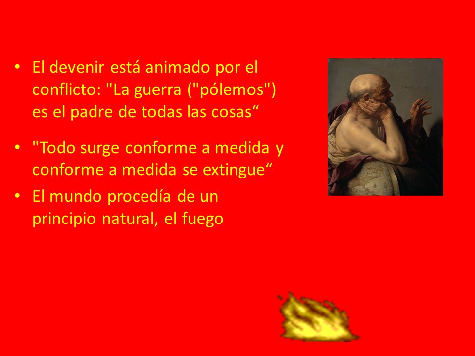 El devenir está animado por el conflicto: La guerra ( pólemos ) es el padre de todas las cosas