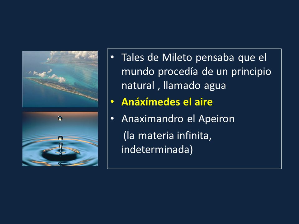 Tales de Mileto pensaba que el mundo procedía de un principio natural , llamado agua
