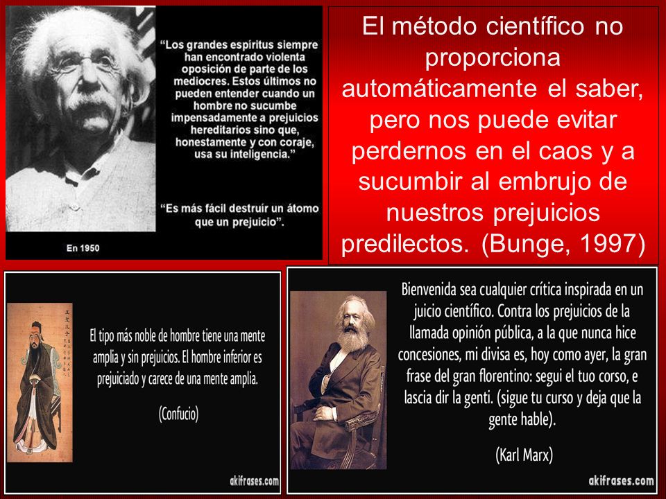 El método científico no proporciona automáticamente el saber, pero nos puede evitar perdernos en el caos y a sucumbir al embrujo de nuestros prejuicios predilectos.