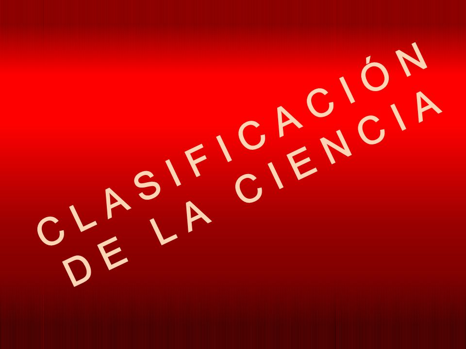 C L A S I F I C A C I Ó N D E L A C I E N C I A