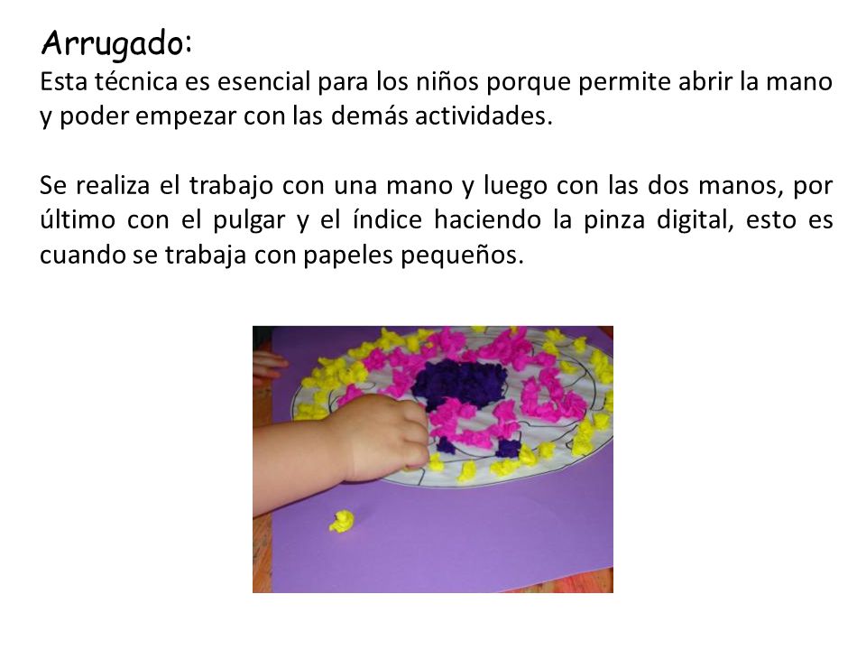 Arrugado: Esta técnica es esencial para los niños porque permite abrir la mano y poder empezar con las demás actividades.