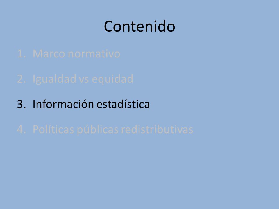 Contenido Marco normativo Igualdad vs equidad Información estadística