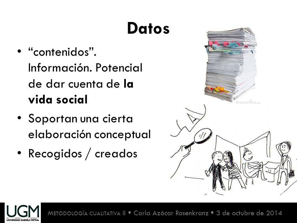 Datos contenidos . Información. Potencial de dar cuenta de la vida social. Soportan una cierta elaboración conceptual.