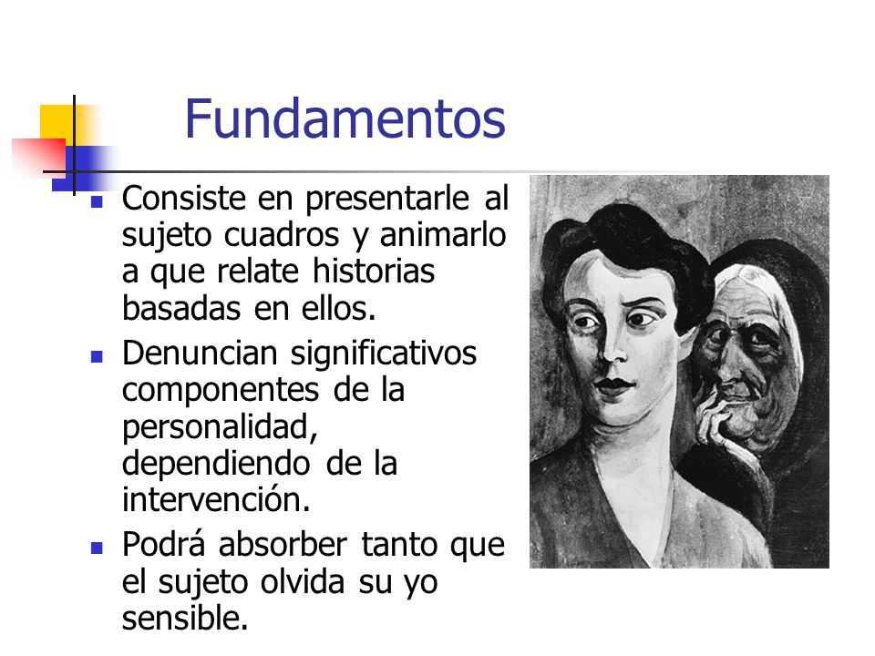 Fundamentos Consiste en presentarle al sujeto cuadros y animarlo a que relate historias basadas en ellos.