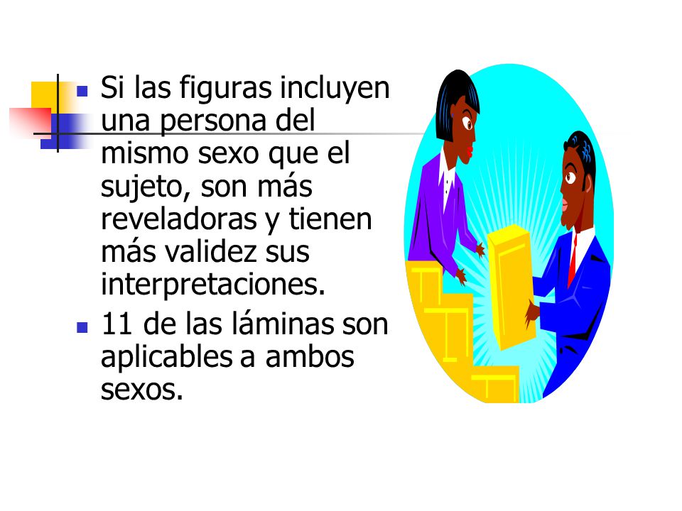 Si las figuras incluyen una persona del mismo sexo que el sujeto, son más reveladoras y tienen más validez sus interpretaciones.