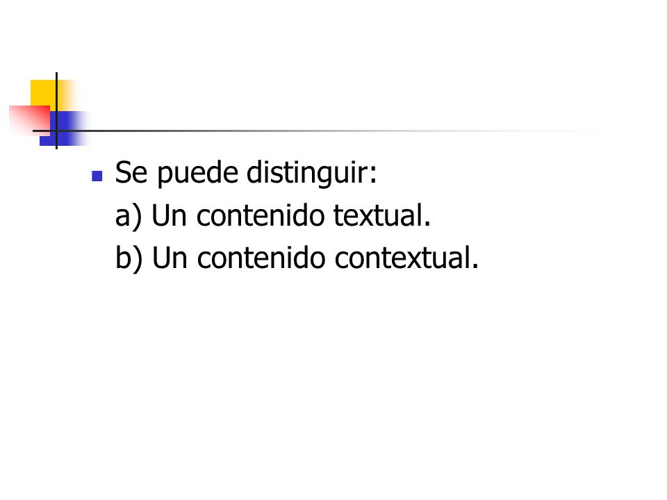 Se puede distinguir: a) Un contenido textual. b) Un contenido contextual.