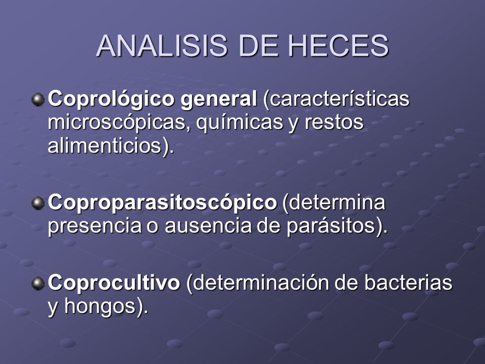ANALISIS DE HECES Coprológico general (características microscópicas, químicas y restos alimenticios).