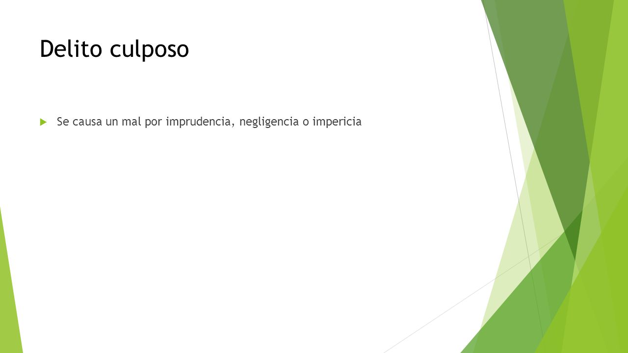 Delito culposo Se causa un mal por imprudencia, negligencia o impericia