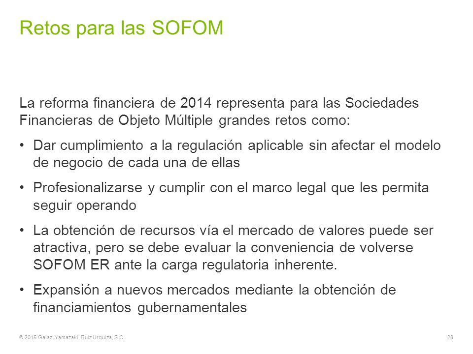 Retos para las SOFOM La reforma financiera de 2014 representa para las Sociedades Financieras de Objeto Múltiple grandes retos como: