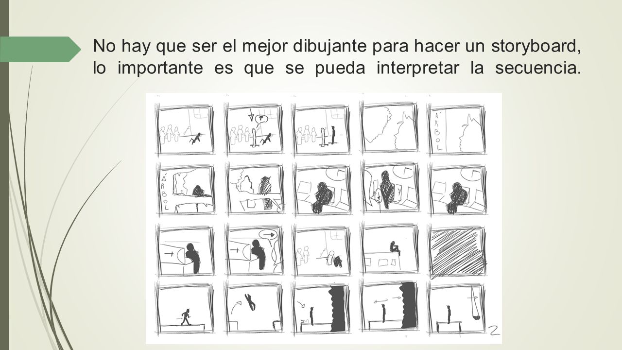 No hay que ser el mejor dibujante para hacer un storyboard, lo importante es que se pueda interpretar la secuencia.