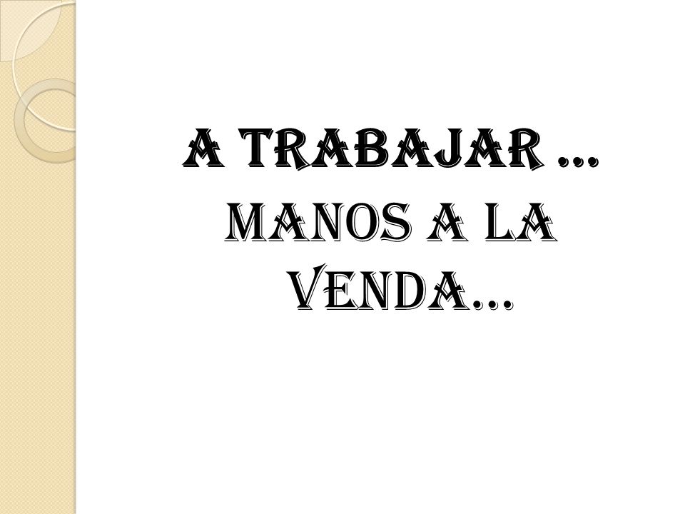 A TRABAJAR … MANOS A LA VENDA…