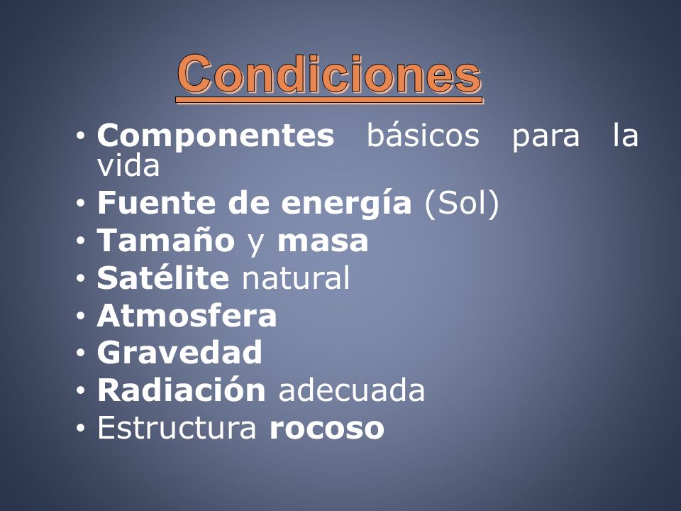 Condiciones Componentes básicos para la vida Fuente de energía (Sol)