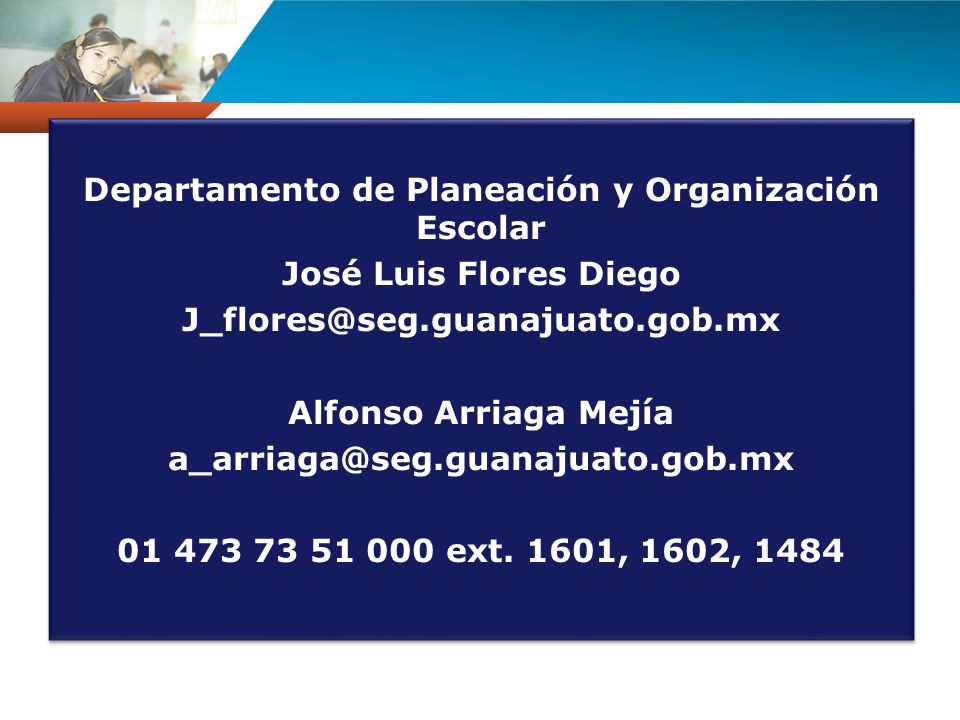 Departamento de Planeación y Organización Escolar José Luis Flores Diego Alfonso Arriaga Mejía ext.