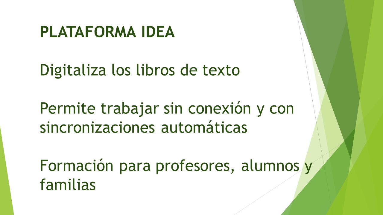 PLATAFORMA IDEA Digitaliza los libros de texto. Permite trabajar sin conexión y con sincronizaciones automáticas.