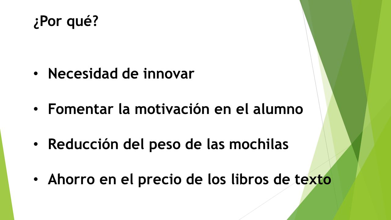 ¿Por qué Necesidad de innovar. Fomentar la motivación en el alumno. Reducción del peso de las mochilas.