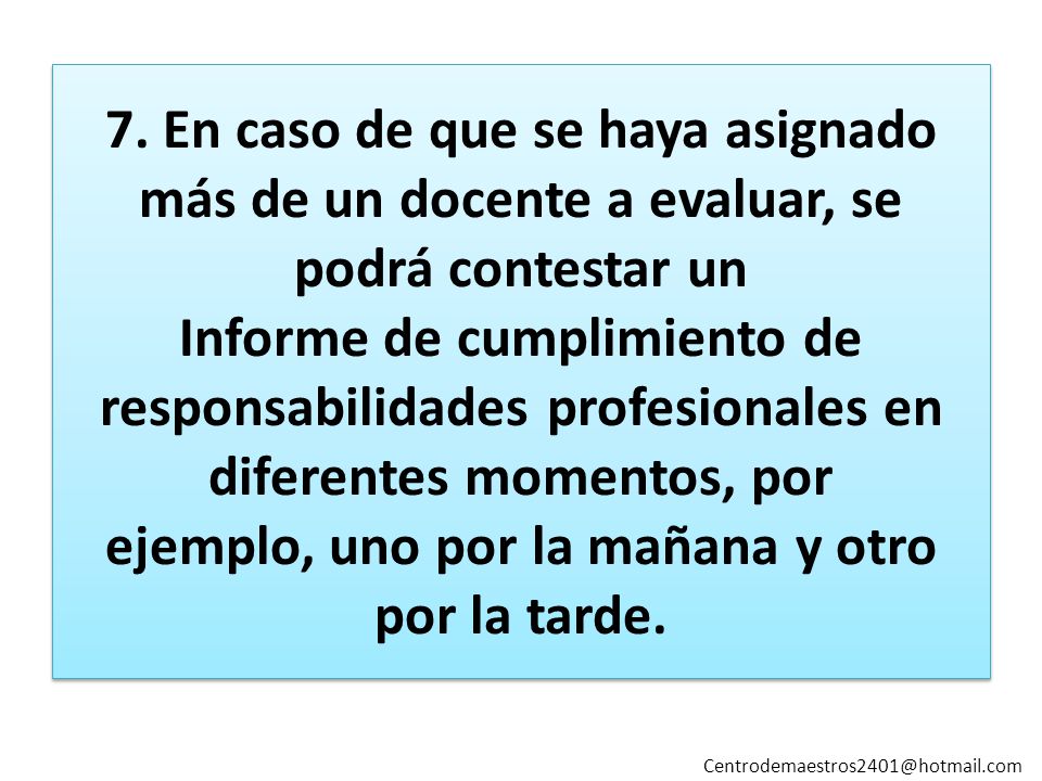 7. En caso de que se haya asignado más de un docente a evaluar, se podrá contestar un Informe de cumplimiento de responsabilidades profesionales en diferentes momentos, por ejemplo, uno por la mañana y otro por la tarde.