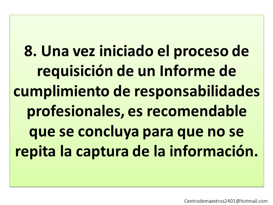 8. Una vez iniciado el proceso de requisición de un Informe de cumplimiento de responsabilidades profesionales, es recomendable que se concluya para que no se repita la captura de la información.