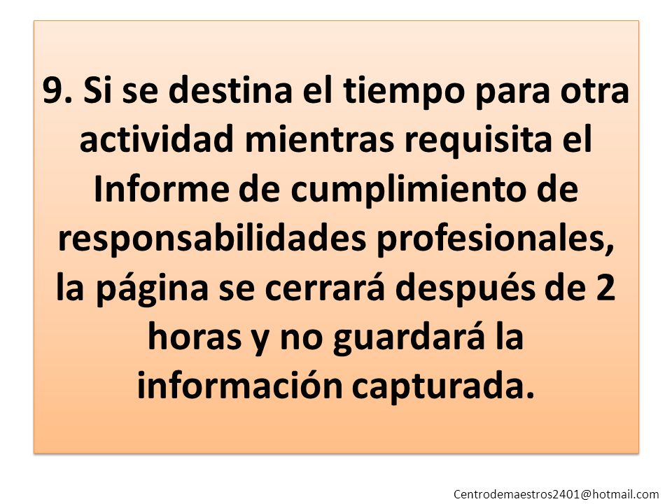 9. Si se destina el tiempo para otra actividad mientras requisita el Informe de cumplimiento de responsabilidades profesionales, la página se cerrará después de 2 horas y no guardará la información capturada.