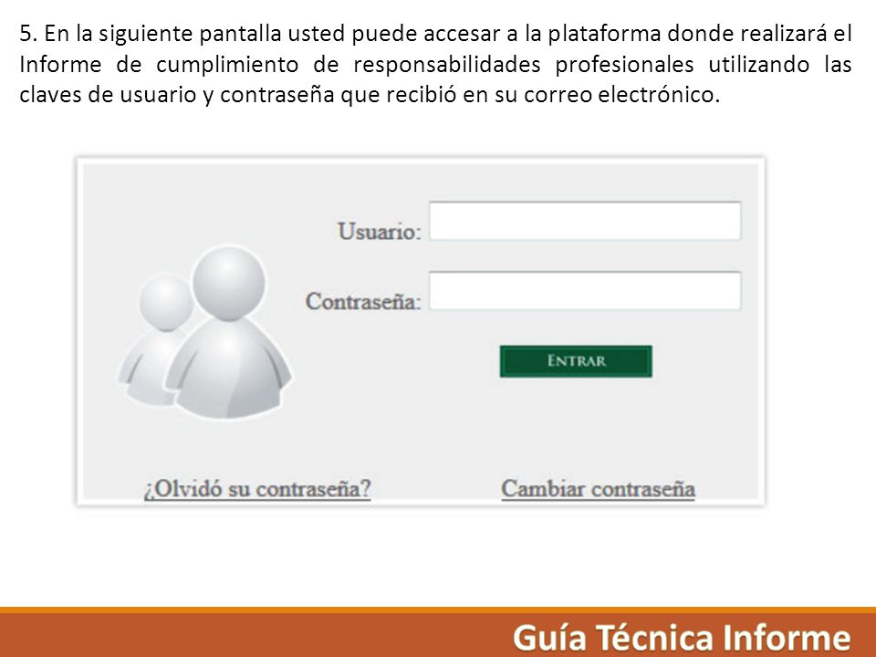 5. En la siguiente pantalla usted puede accesar a la plataforma donde realizará el Informe de cumplimiento de responsabilidades profesionales utilizando las claves de usuario y contraseña que recibió en su correo electrónico.