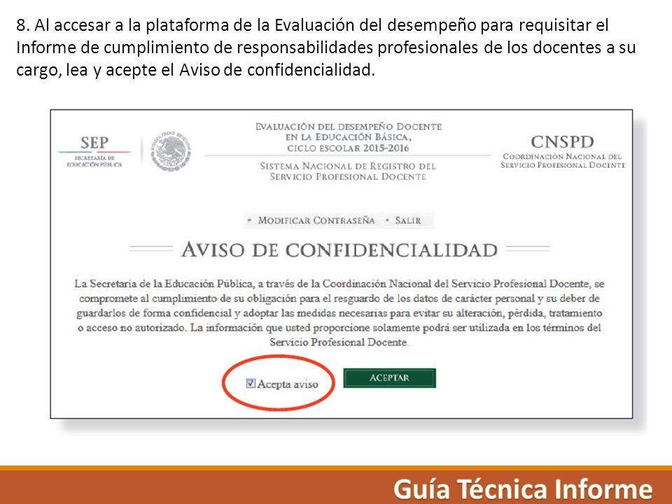 8. Al accesar a la plataforma de la Evaluación del desempeño para requisitar el Informe de cumplimiento de responsabilidades profesionales de los docentes a su cargo, lea y acepte el Aviso de confidencialidad.
