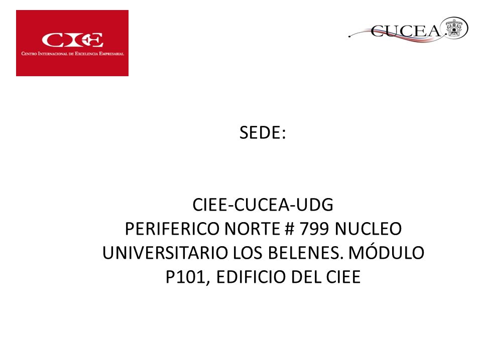 SEDE: CIEE-CUCEA-UDG. PERIFERICO NORTE # 799 NUCLEO UNIVERSITARIO LOS BELENES.