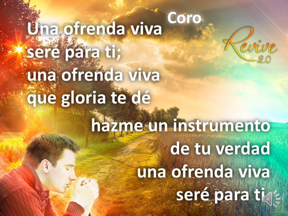 hazme un instrumento de tu verdad una ofrenda viva seré para ti.