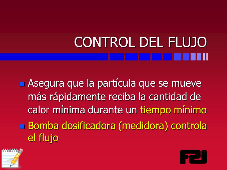 CONTROL DEL FLUJO Asegura que la partícula que se mueve más rápidamente reciba la cantidad de calor mínima durante un tiempo mínimo.