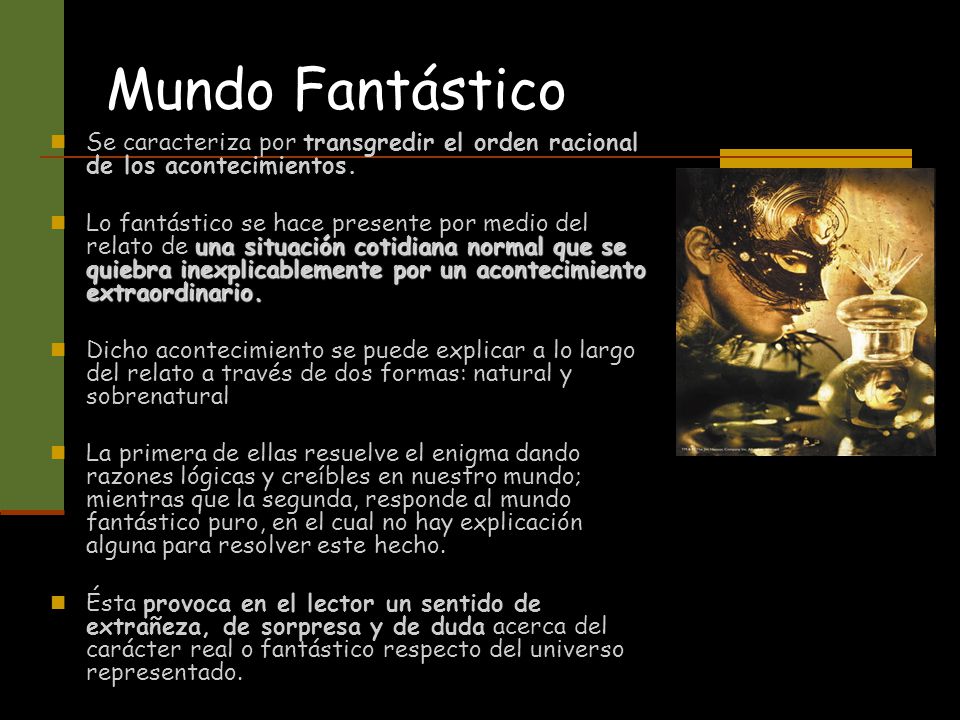 Mundo Fantástico Se caracteriza por transgredir el orden racional de los acontecimientos.