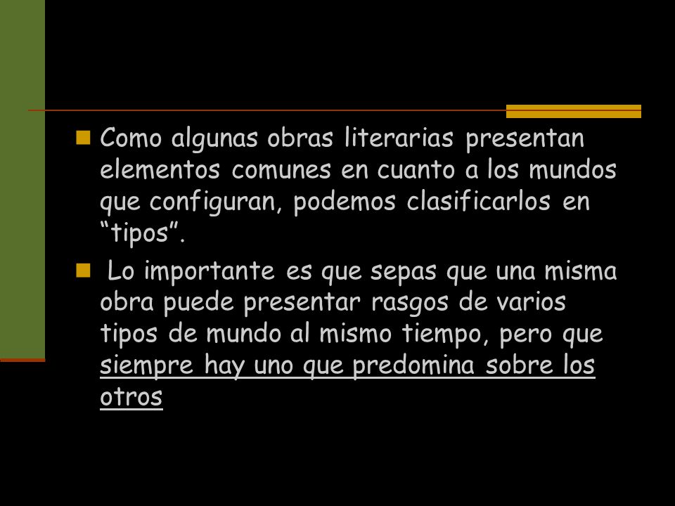 Como algunas obras literarias presentan elementos comunes en cuanto a los mundos que configuran, podemos clasificarlos en tipos .