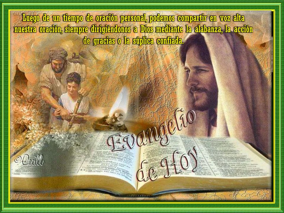 Luego de un tiempo de oración personal, podemos compartir en voz alta nuestra oración, siempre dirigiéndonos a Dios mediante la alabanza, la acción de gracias o la súplica confiada.