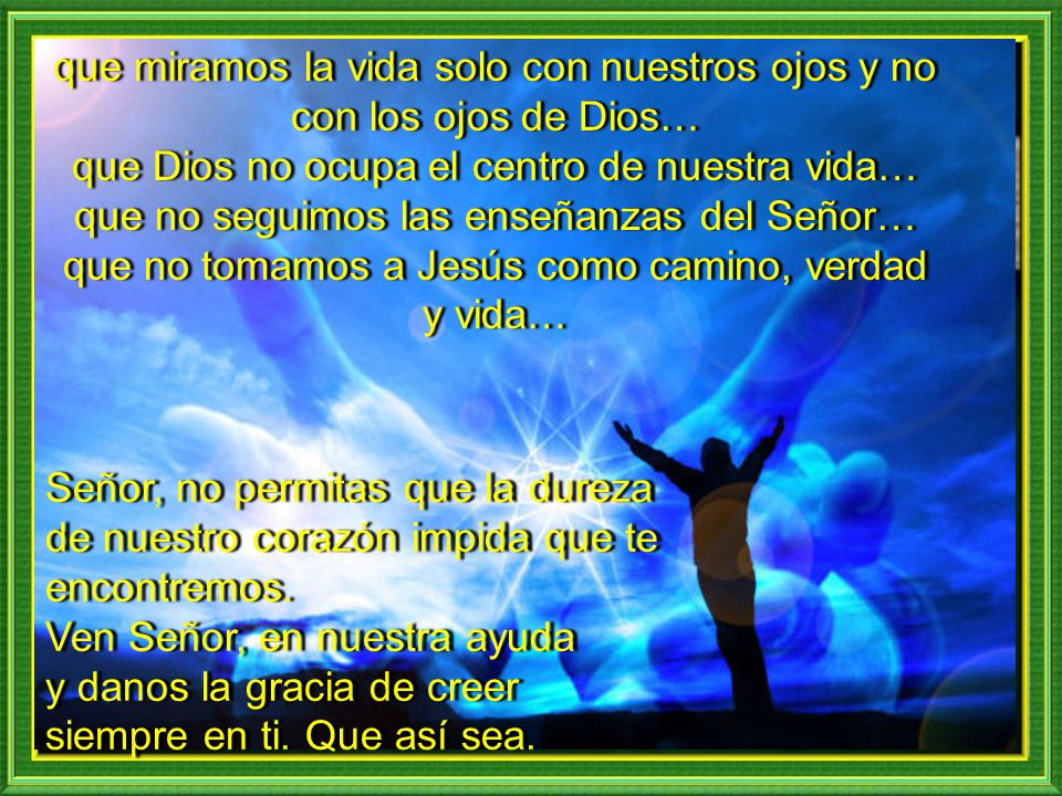 que miramos la vida solo con nuestros ojos y no con los ojos de Dios…
