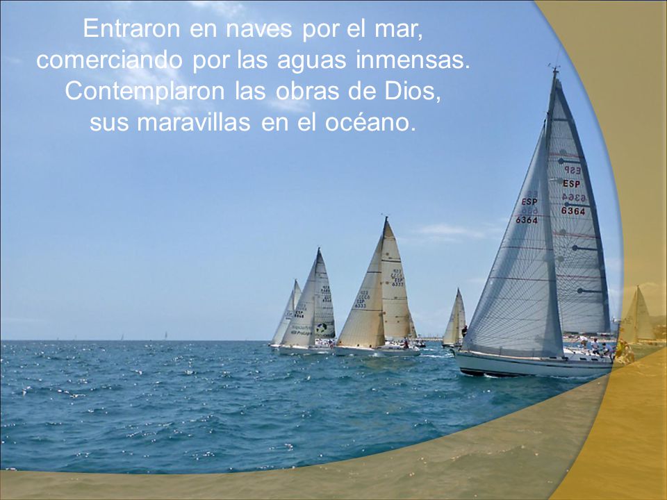 Entraron en naves por el mar, comerciando por las aguas inmensas